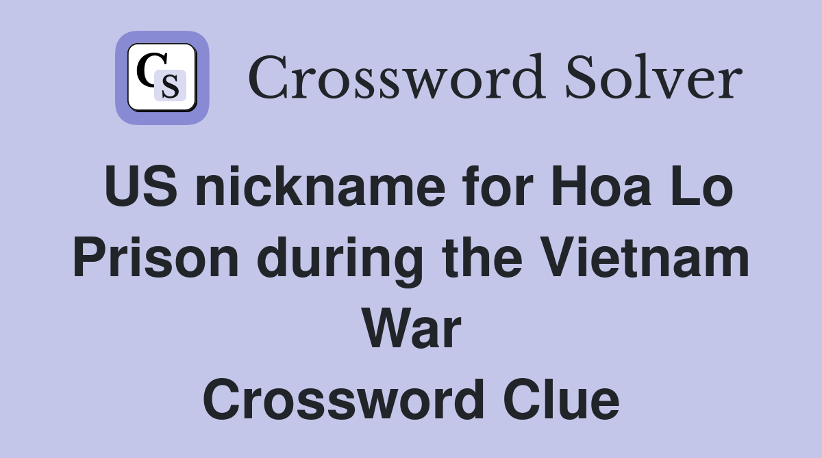 US nickname for Hoa Lo Prison during the Vietnam War Crossword Clue
